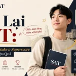 Thi Lại SAT: Chiến Lược Retake & Superscore Tăng Điểm Hiệu Quả